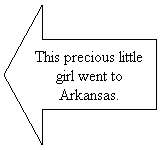Left Arrow: This precious little girl went to Arkansas.
